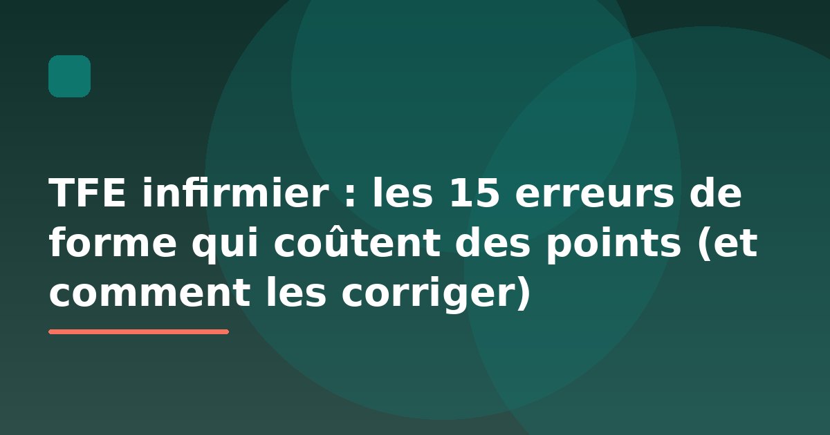 TFE infirmier : les 15 erreurs de forme qui coûtent des points (et comment les corriger)