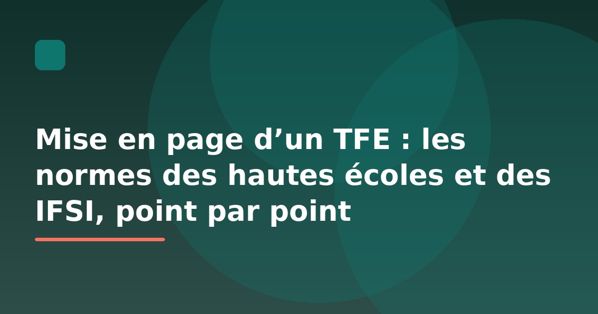 Mise en page d’un TFE : les normes des hautes écoles et des IFSI, point par point